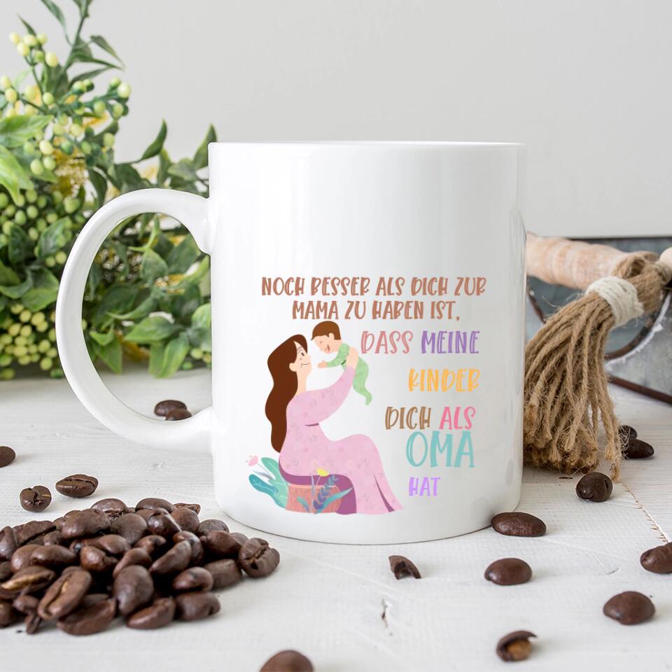 Noch besser als dich zur Mama zu haben ist,dass meine kinder dich als Oma hat Tasse - Personalisierte Tasse - printpod.de