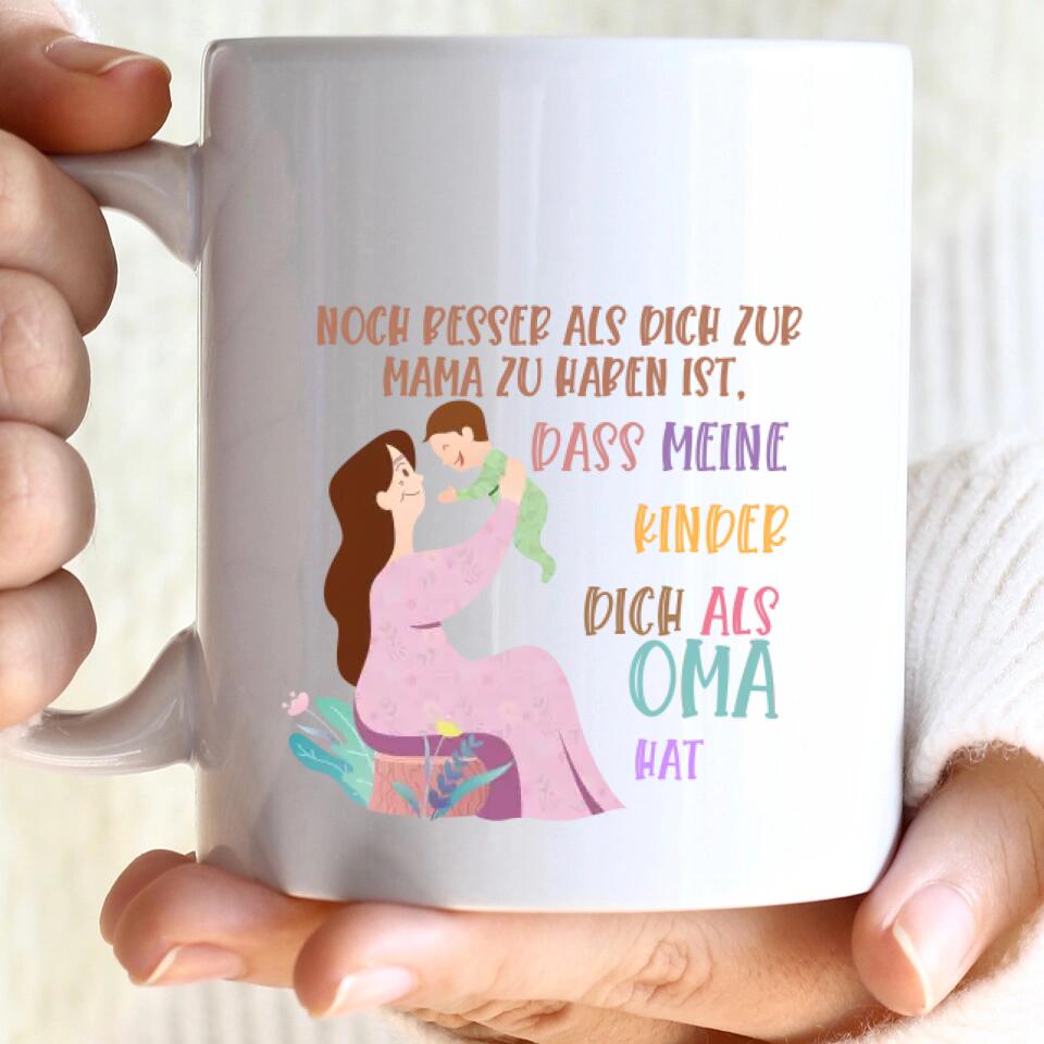 Noch besser als dich zur Mama zu haben ist,dass meine kinder dich als Oma hat Tasse - Personalisierte Tasse - printpod.de
