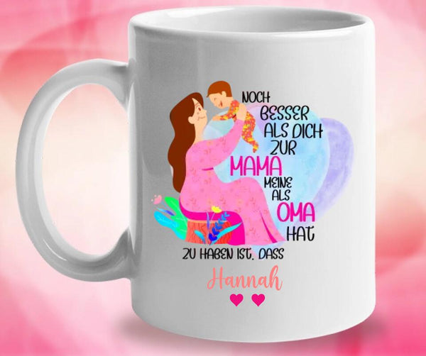 Noch besser als dich zur mama zu haben ist,dass meine kinder dich als oma hat Tasse - Geschenk Muttertag - Personalisierte Tasse