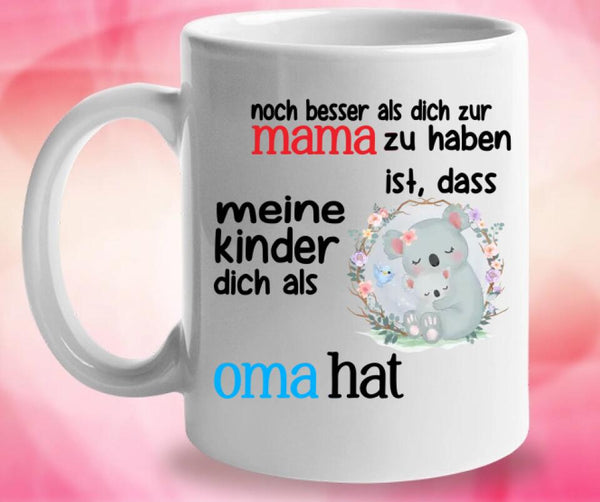 Noch besser als dich zur Mama zu haben ist,dass meine kinder dich als Oma hat Tasse - Mama Geschenk - Mama Tasse