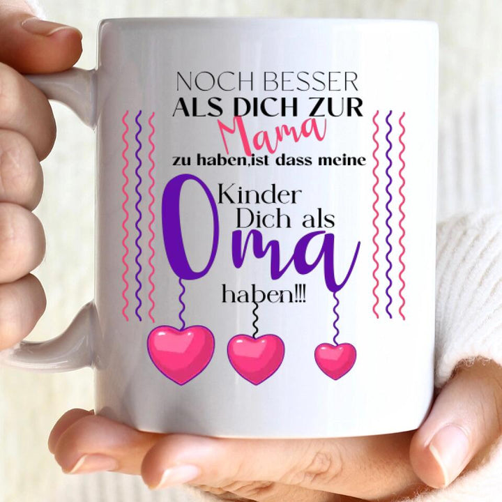 Noch besser als dich zur Mama zu haben, ist dass meine Kinder dich als Oma haben - Spruch Tasse - printpod.de