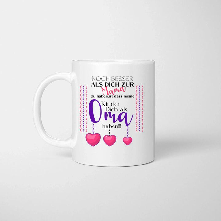 Noch besser als dich zur Mama zu haben, ist dass meine Kinder dich als Oma haben - Spruch Tasse - printpod.de