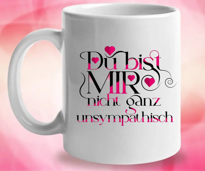 Du bist mir nicht ganzunsympathisch-Tasse mit spruch