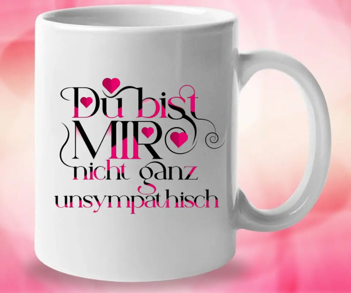 Du bist mir nicht ganzunsympathisch-Tasse mit spruch - printpod.de