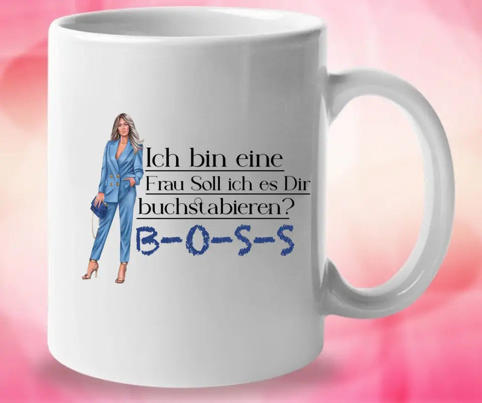 Ich bin eine Frau Soll ich es Dir buchstabieren? BOSS - Spruch Tasse - Persönliche Tasse - printpod.de