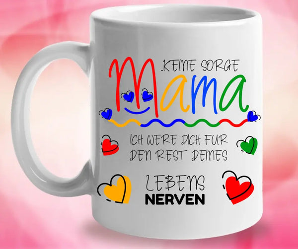 Keine sorge Mama! Ich were dich für den rest deines Lebens NERVEN - Spruch Tasse