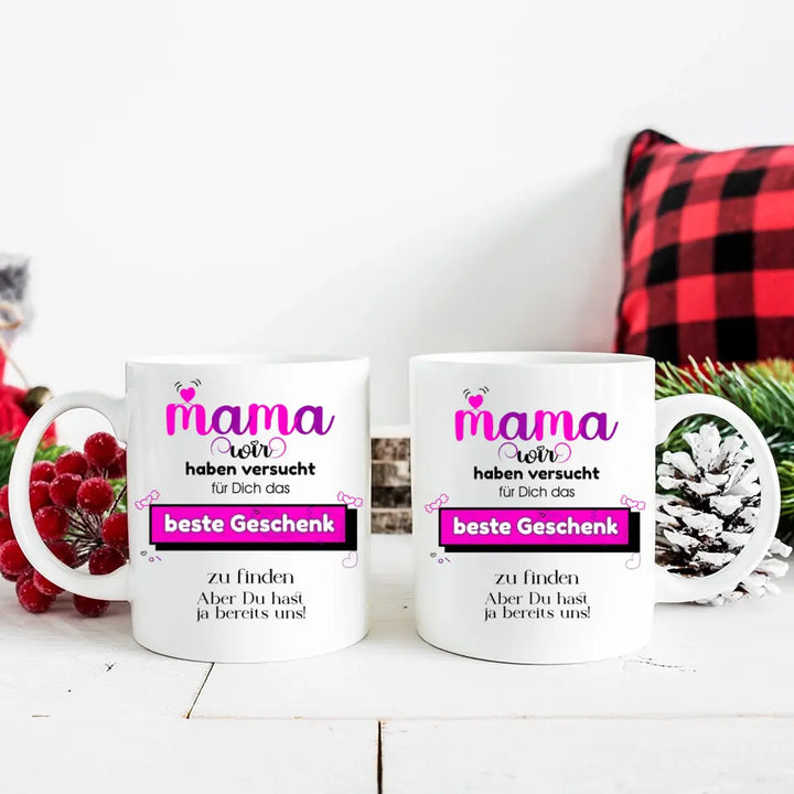 Mama wir haben versucht für Dichdas beste Geschenk zu finden. Aber Du hastja bereits uns - Spruch Tasse! - printpod.de