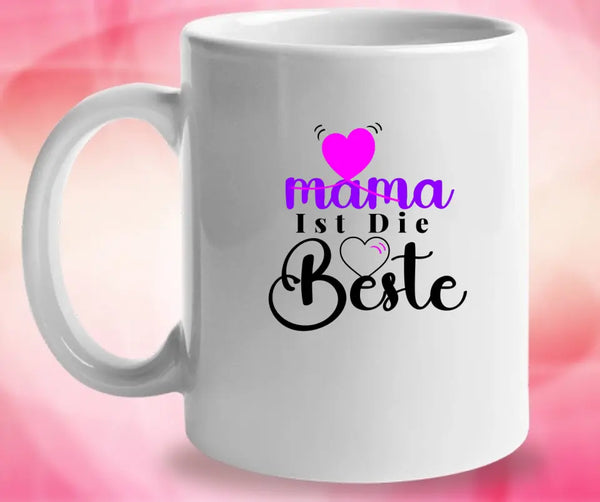 Mama Ist Die Beste - Spruch Tasse - Persönliche Tasse